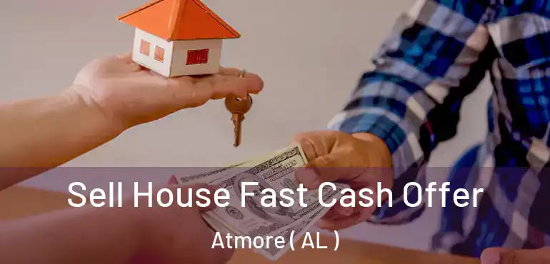  Sell House Fast Cash Offer Atmore ( AL )