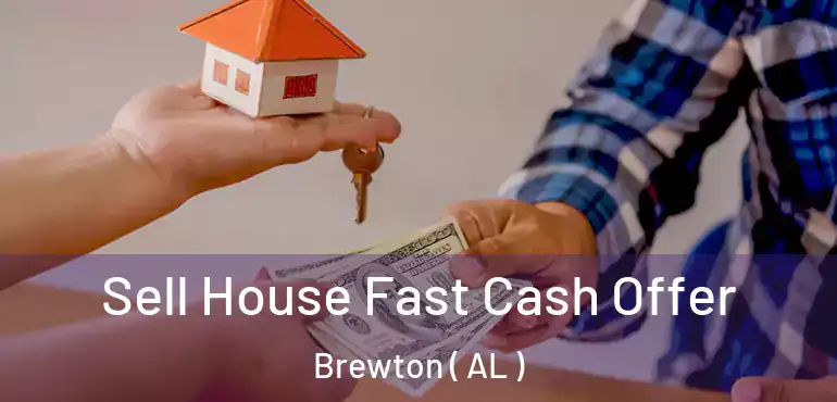  Sell House Fast Cash Offer Brewton ( AL )
