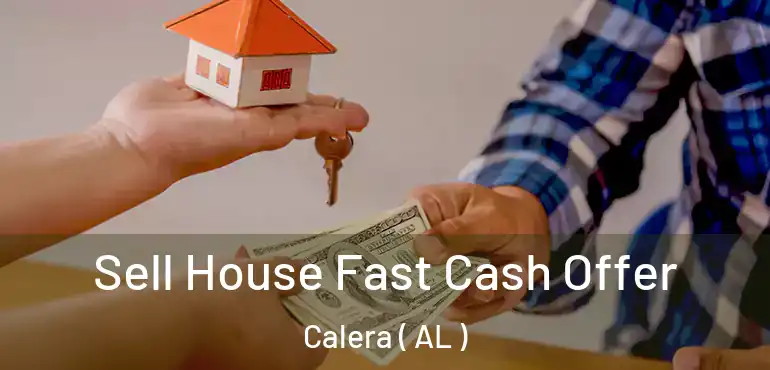  Sell House Fast Cash Offer Calera ( AL )