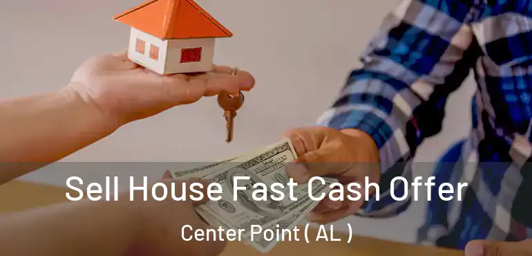  Sell House Fast Cash Offer Center Point ( AL )
