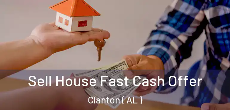  Sell House Fast Cash Offer Clanton ( AL )
