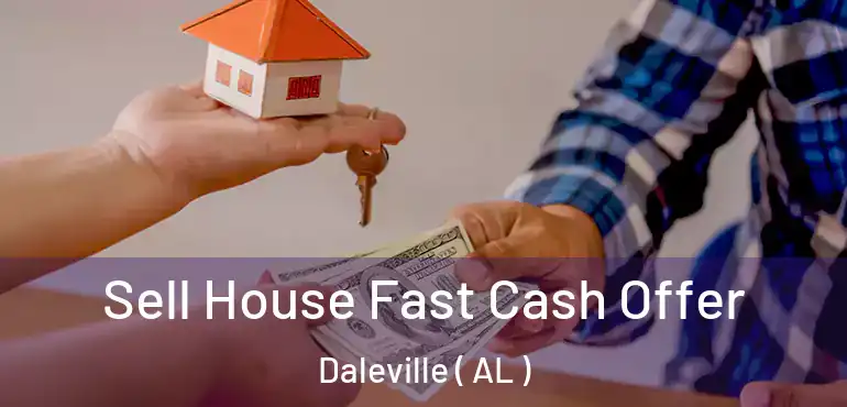  Sell House Fast Cash Offer Daleville ( AL )