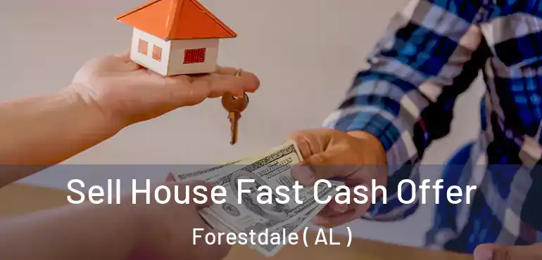  Sell House Fast Cash Offer Forestdale ( AL )