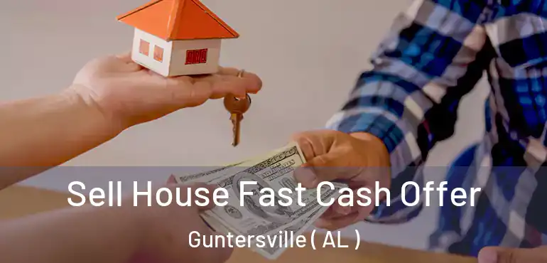  Sell House Fast Cash Offer Guntersville ( AL )