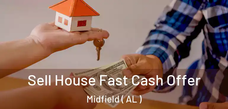  Sell House Fast Cash Offer Midfield ( AL )