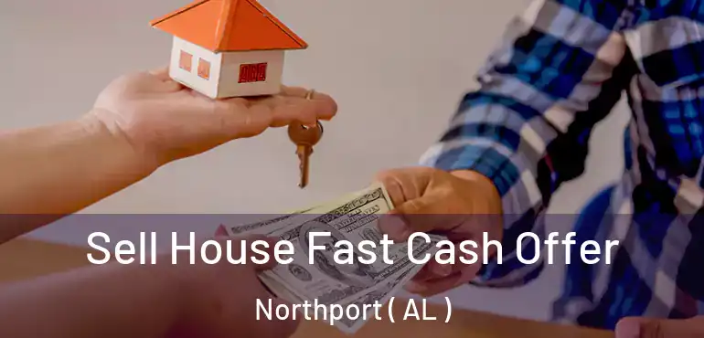  Sell House Fast Cash Offer Northport ( AL )