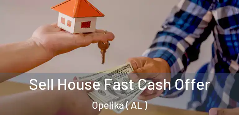  Sell House Fast Cash Offer Opelika ( AL )