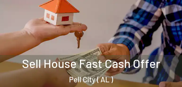  Sell House Fast Cash Offer Pell City ( AL )