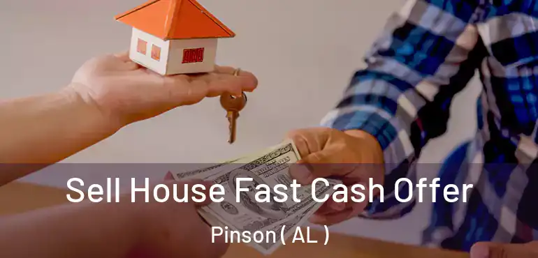  Sell House Fast Cash Offer Pinson ( AL )