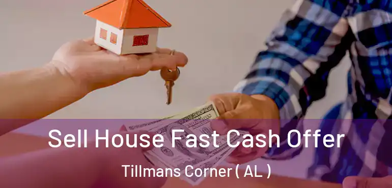  Sell House Fast Cash Offer Tillmans Corner ( AL )