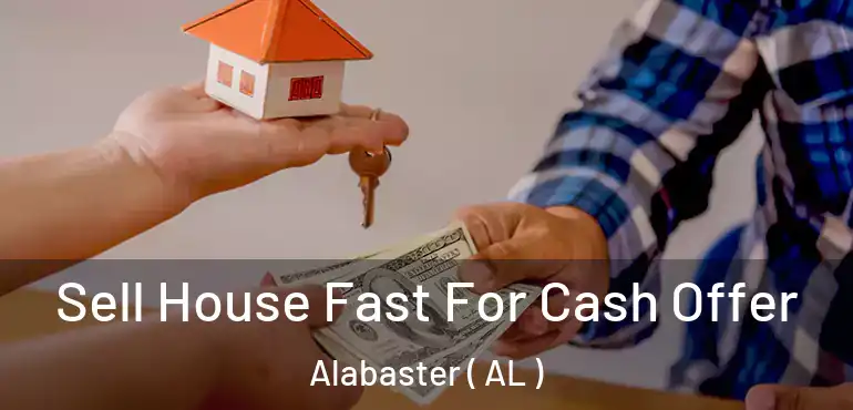  Sell House Fast For Cash Offer Alabaster ( AL )