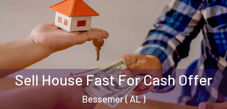  Sell House Fast For Cash Offer Bessemer ( AL )