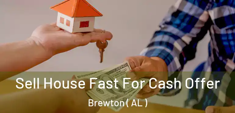  Sell House Fast For Cash Offer Brewton ( AL )