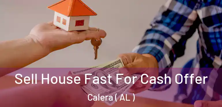  Sell House Fast For Cash Offer Calera ( AL )