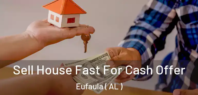  Sell House Fast For Cash Offer Eufaula ( AL )