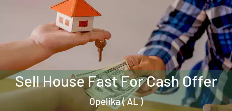  Sell House Fast For Cash Offer Opelika ( AL )