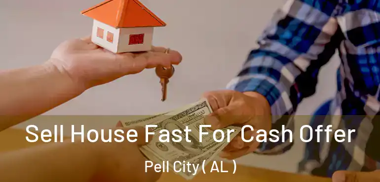  Sell House Fast For Cash Offer Pell City ( AL )