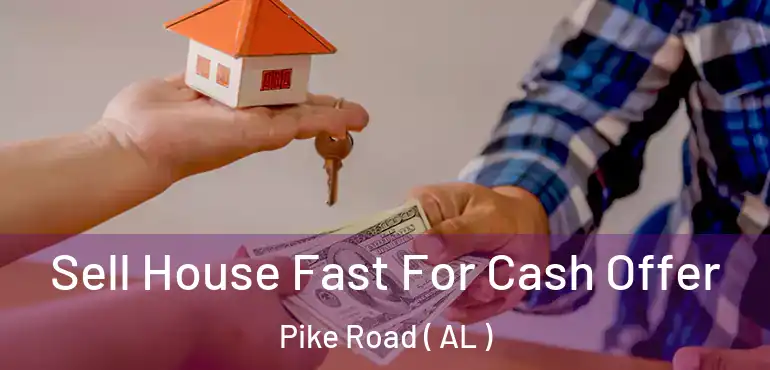  Sell House Fast For Cash Offer Pike Road ( AL )