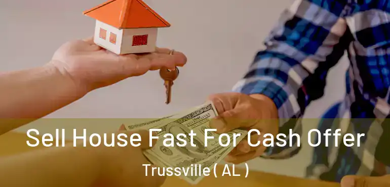  Sell House Fast For Cash Offer Trussville ( AL )