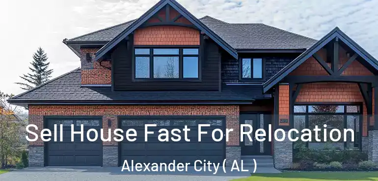  Sell House Fast For Relocation Alexander City ( AL )