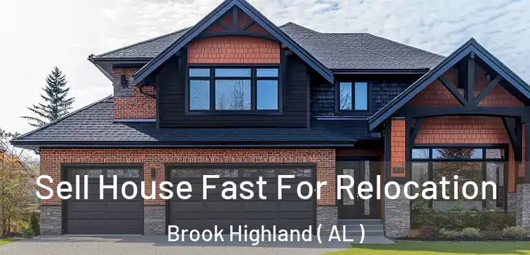  Sell House Fast For Relocation Brook Highland ( AL )