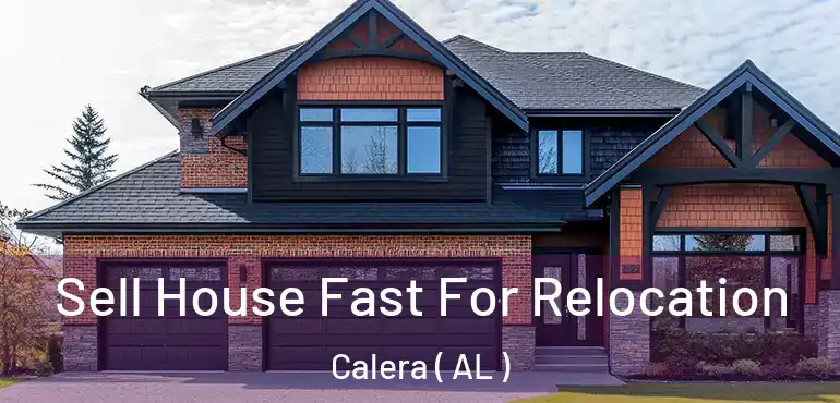  Sell House Fast For Relocation Calera ( AL )