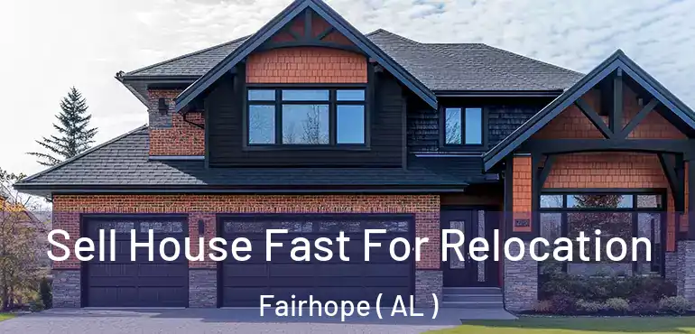  Sell House Fast For Relocation Fairhope ( AL )
