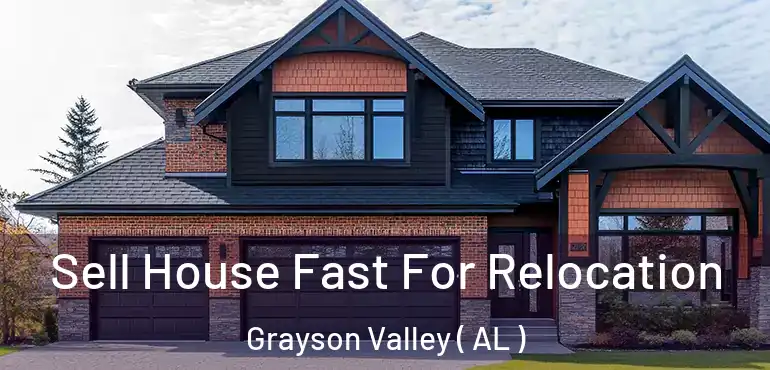  Sell House Fast For Relocation Grayson Valley ( AL )