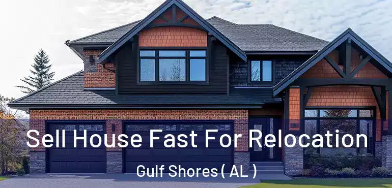  Sell House Fast For Relocation Gulf Shores ( AL )