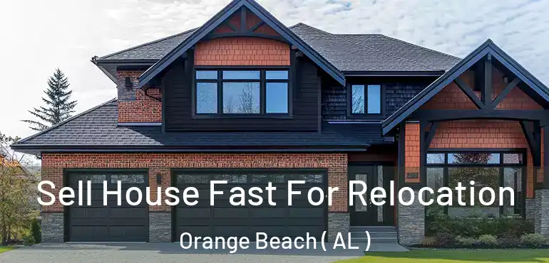  Sell House Fast For Relocation Orange Beach ( AL )
