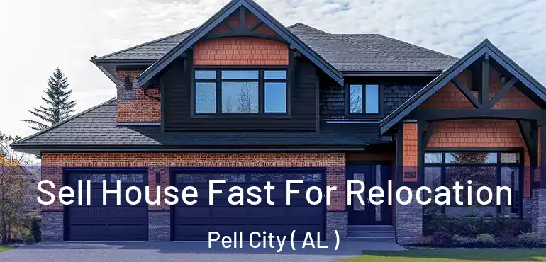  Sell House Fast For Relocation Pell City ( AL )