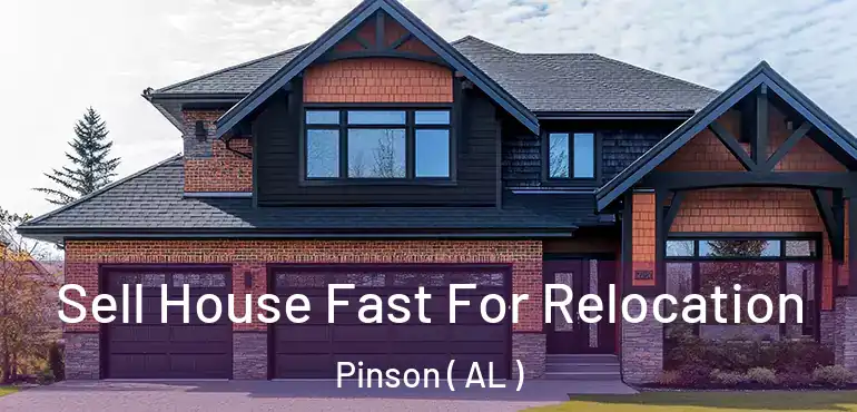  Sell House Fast For Relocation Pinson ( AL )