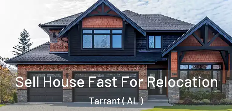  Sell House Fast For Relocation Tarrant ( AL )