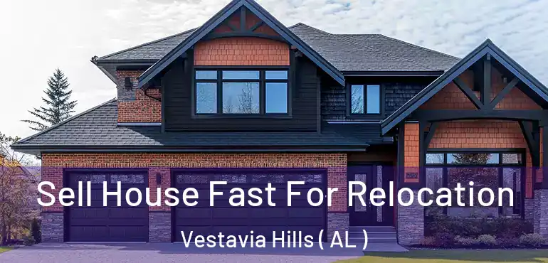  Sell House Fast For Relocation Vestavia Hills ( AL )