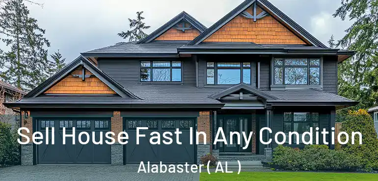  Sell House Fast In Any Condition Alabaster ( AL )
