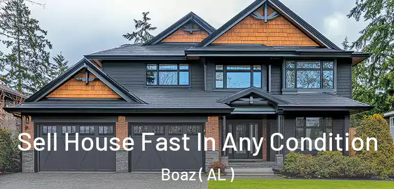  Sell House Fast In Any Condition Boaz ( AL )