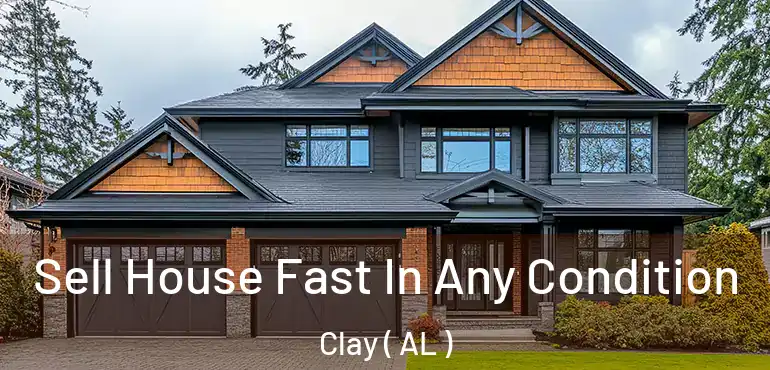  Sell House Fast In Any Condition Clay ( AL )