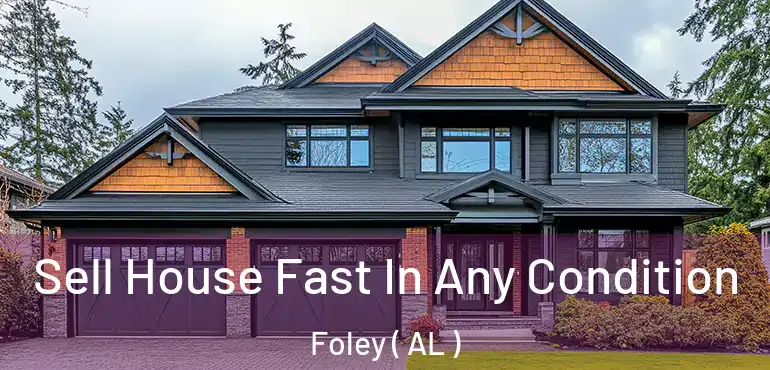  Sell House Fast In Any Condition Foley ( AL )