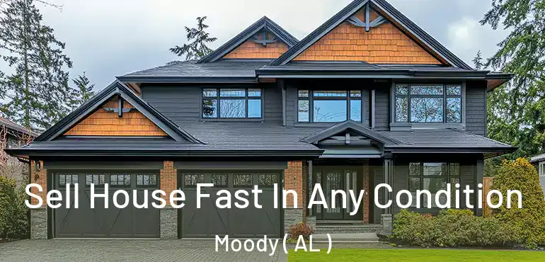  Sell House Fast In Any Condition Moody ( AL )
