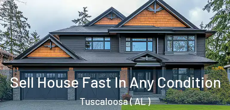  Sell House Fast In Any Condition Tuscaloosa ( AL )