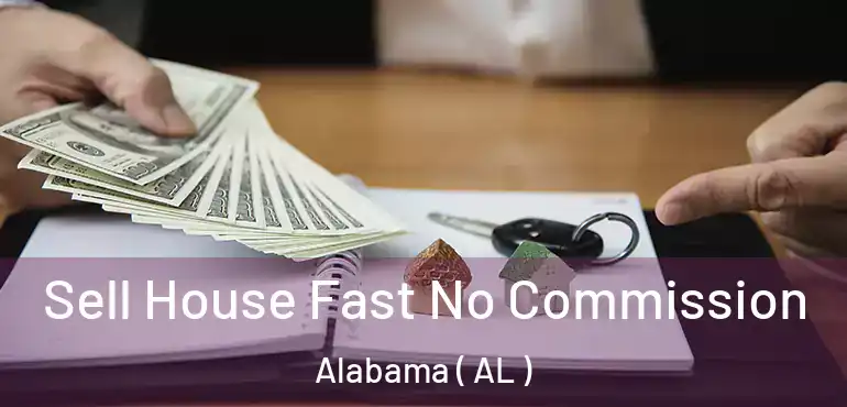  Sell House Fast No Commission Alabama ( AL )