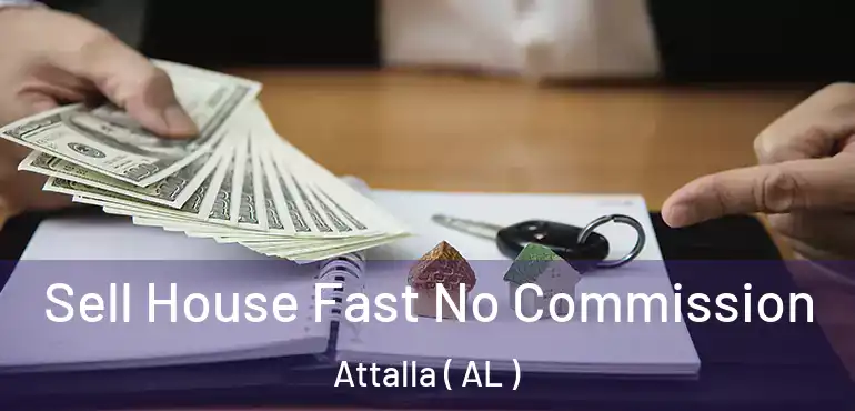  Sell House Fast No Commission Attalla ( AL )