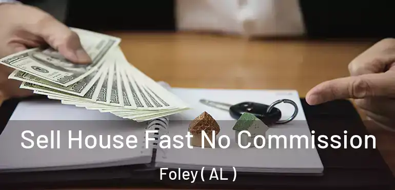  Sell House Fast No Commission Foley ( AL )