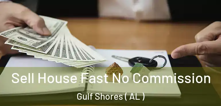  Sell House Fast No Commission Gulf Shores ( AL )