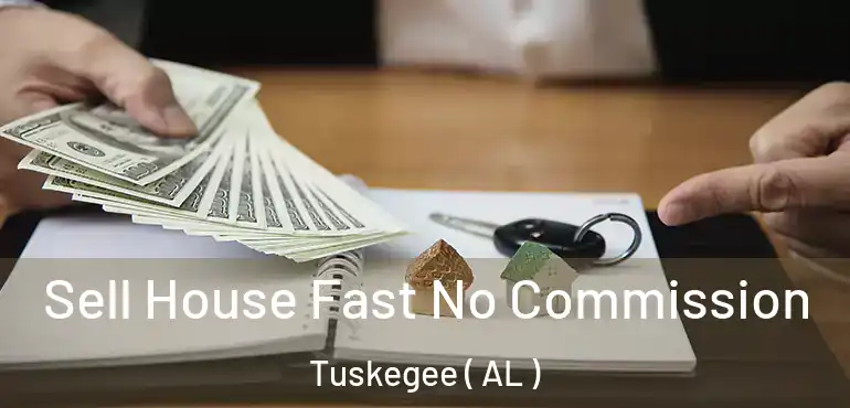 Sell House Fast No Commission Tuskegee ( AL )