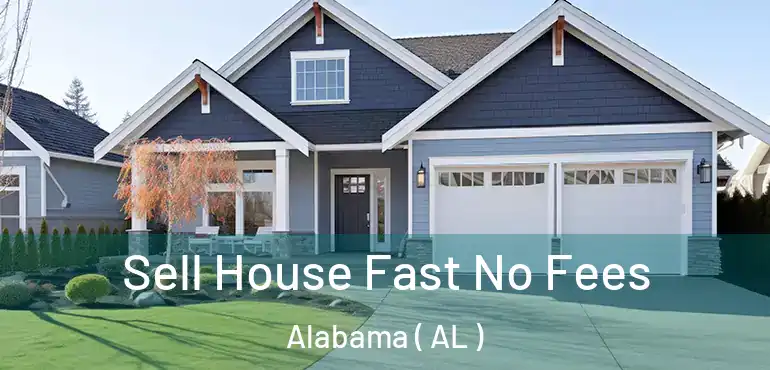 Sell House Fast No Fees Alabama ( AL )