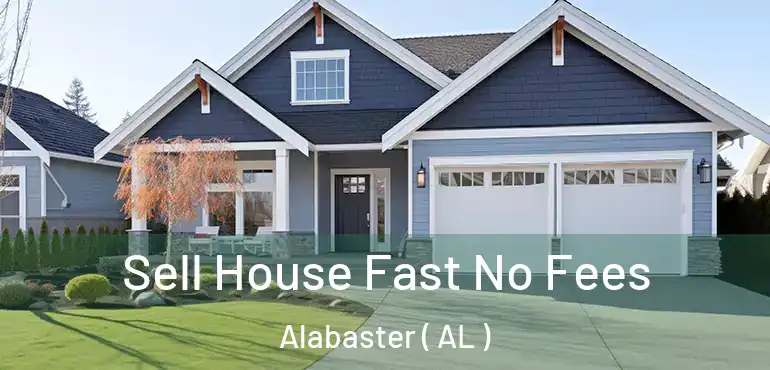  Sell House Fast No Fees Alabaster ( AL )