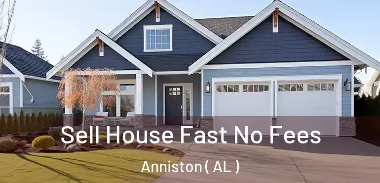  Sell House Fast No Fees Anniston ( AL )