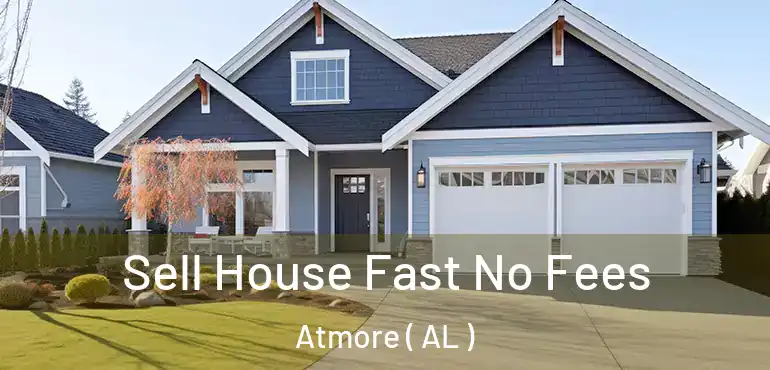  Sell House Fast No Fees Atmore ( AL )