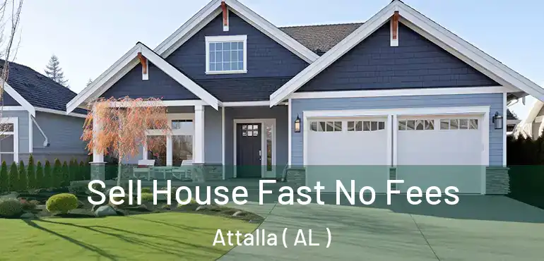  Sell House Fast No Fees Attalla ( AL )
